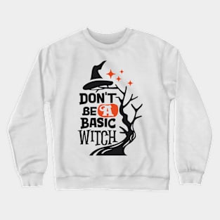 Don't BE a Basic Witch Crewneck Sweatshirt